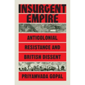 Insurgent Empire: Anticolonial Resistance and British Dissent