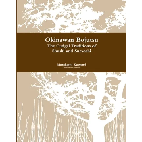 Okinawan Bojutsu: The Cudgel Traditions of Shushi and Sueyoshi