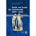 Poetik Und PRAXIS Der Freundschaft (1800-1933)
