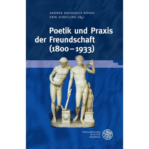 Poetik Und PRAXIS Der Freundschaft (1800-1933)