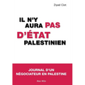 Il n'y aura pas d'état palestinien: Journal d'un négociateur en Palestine