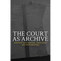 The Court as Archive