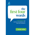 The First Four Words: A Fresh Approach to Starting Conversations with Ease and Confidence