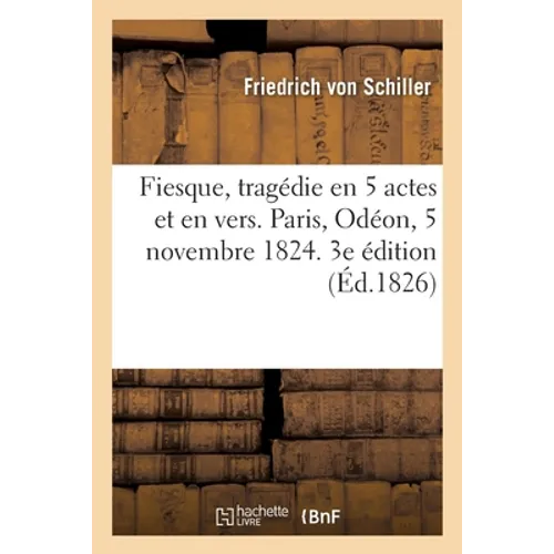 Fiesque, tragédie en 5 actes et en vers. Paris, Odéon, 5 novembre 1824. 3e édition: Précédée d'une épître à M. X.-B. Saintine