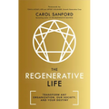 The Regenerative Life: Transform Any Organization, Our Society, and Your Destiny