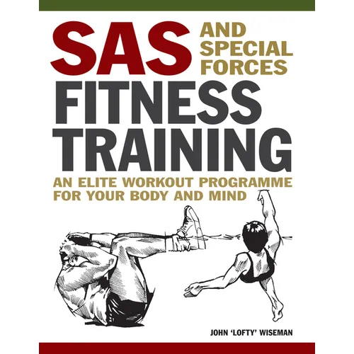 SAS and Special Forces Fitness Training: An Elite Workout Programme for Your Body and Mind