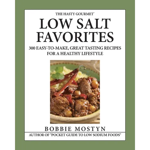 The Hasty Gourmet(TM) Low Salt Favorites: 300 Easy-To-Make, Great Tasting Recipes for a Healthy Lifestyle