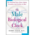 The Male Biological Clock: The Startling News about Aging, Sexuality, and Fertility in Men