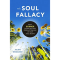 The Soul Fallacy: What Science Shows We Gain from Letting Go of Our Soul Beliefs