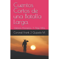 Cuentos Cortos de una Batalla Larga.: Valores, Principios... Y Algo Más