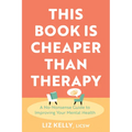 This Book Is Cheaper Than Therapy: A No-Nonsense Guide to Improving Your Mental Health