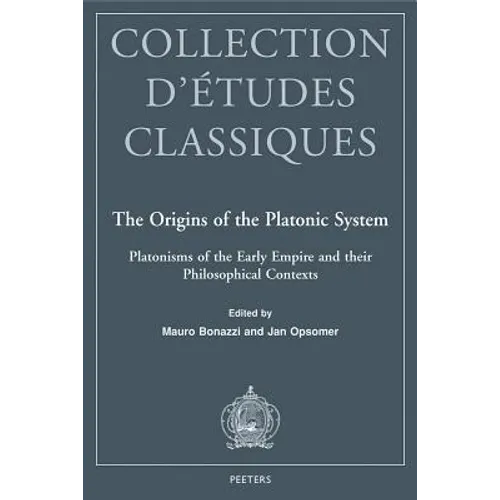 The Origins of the Platonic System: Platonisms of the Early Empire and Their Philosophical Contexts