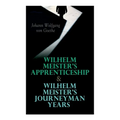 Wilhelm Meister's Apprenticeship & Wilhelm Meister's Journeyman Years