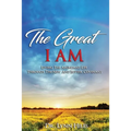 The Great I AM: Living The Abundant Life Through The New And Better Covenant