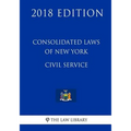 Consolidated Laws of New York - Civil Service (2018 Edition)