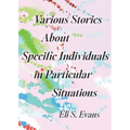 Various Stories About Specific Individuals in Particular Situations
