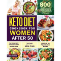 Keto Diet Cookbook for Women After 50: The Complete Ketogenic Diet Recipe Book 800 Easy & Delectable Recipes to Reactivate Your Genes of Health, Energ