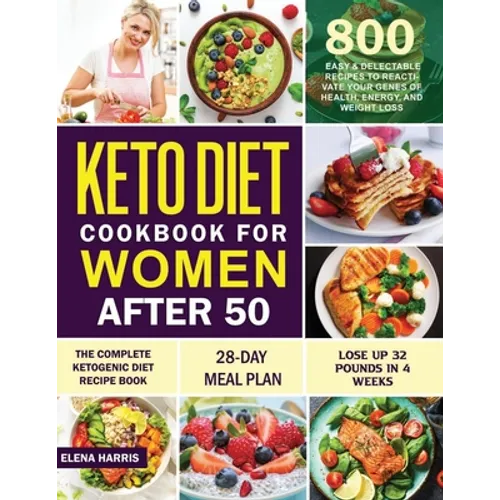 Keto Diet Cookbook for Women After 50: The Complete Ketogenic Diet Recipe Book 800 Easy & Delectable Recipes to Reactivate Your Genes of Health, Energ