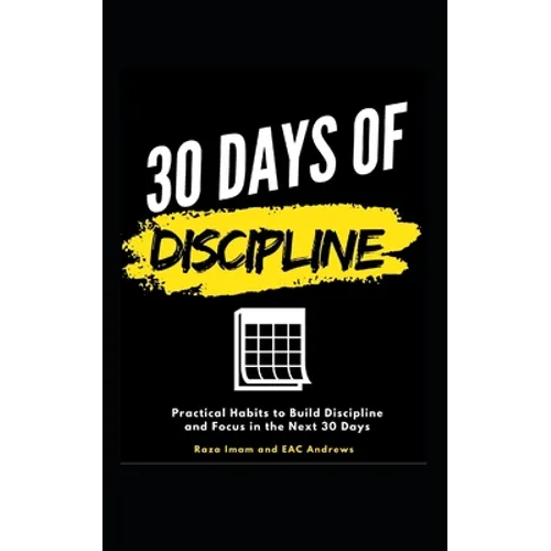 30 Days of Discipline: Practical Habits to Build Discipline and Focus in the Next 30 Days