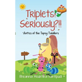 Triplets! Seriously?!!- 'Ant'ics of the Topsy Tiddlers