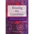 Kissing the Limitless: Deep Magic and the Great Work of Transforming Yourself and the World