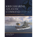 Kriegsmarine Atlantic Command 1939-42: Naval Group West's Surface Menace