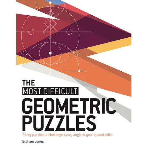 The Most Difficult Geometric Puzzles: Tricky Puzzles to Challenge Every Angle of Your Spatial Skills