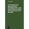 Leitfaden Zum Praktischen Betriebe Der Landwirtschaftlichen Geflügelzucht in Bayern: Preisschrift