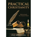 Practical Christianity: Rediscovering the New Testament Church