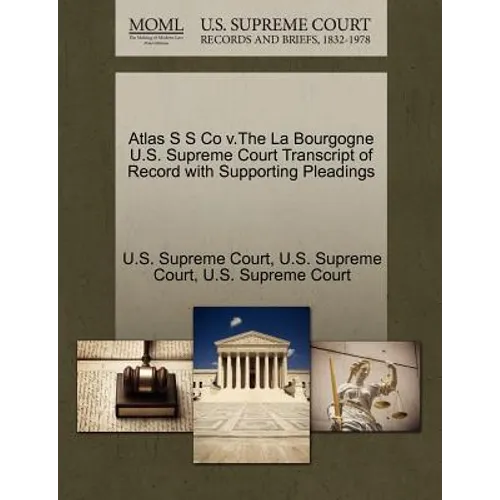 Atlas S S Co V.the La Bourgogne U.S. Supreme Court Transcript of Record with Supporting Pleadings
