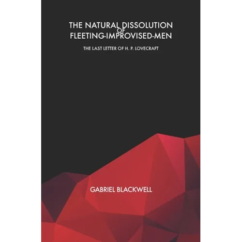 The Natural Dissolution of Fleeting-Improvised-Men: The Last Letter of H. P. Lovecraft