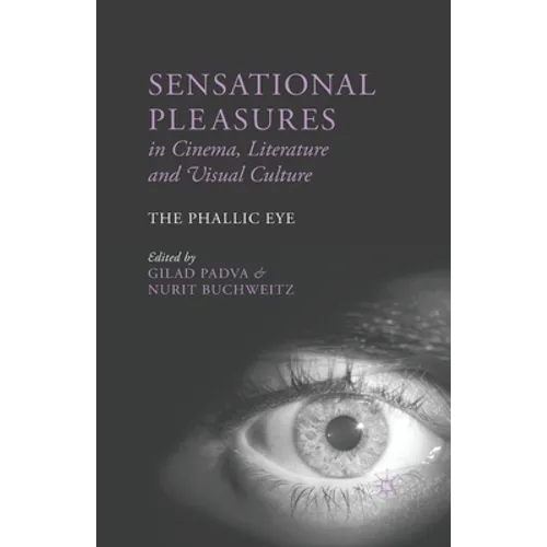 Sensational Pleasures in Cinema, Literature and Visual Culture: The Phallic Eye