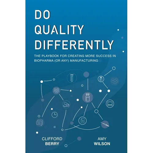 Do Quality Differently: The Playbook for Creating More Success in Biopharma (or any) Manufacturing