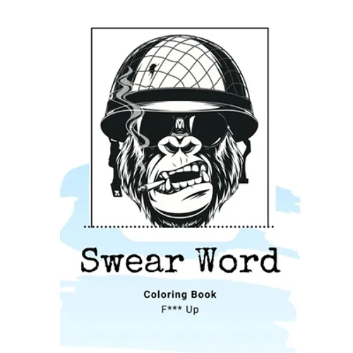 Swear Word Coloring Book F*** Up: Adult Coloring Book Calm The Down Positive Sh*t For Stress and Relaxation