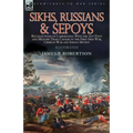 Sikhs, Russians & Sepoys: Recollections of Campaigning With the 31st Foot and Military Train Cavalry in the First Sikh War, Crimean War and Indian Mut