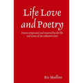 Life Love and Poetry: Poems originated and inspired by the life and times of the unknown poet