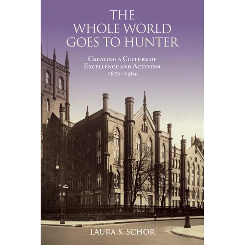 The Whole World Goes to Hunter: Creating a Culture of Excellence and Activism, 1870-1964