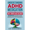 Understanding ADHD Medication For Men, Women and Children