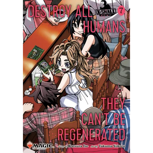 Destroy All Humans. They Can't Be Regenerated. a Magic: The Gathering Manga, Vol. 7: Limited Edition Magic: The Gathering Card Included in First Print
