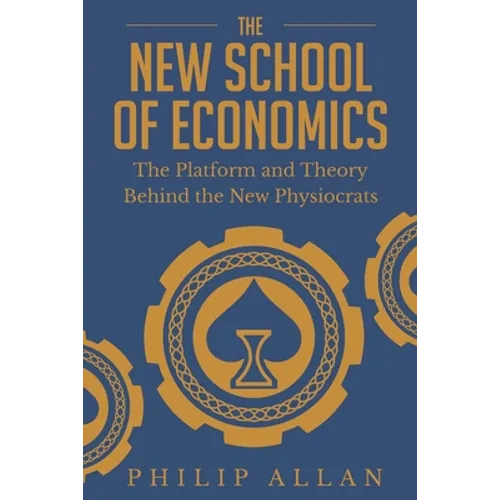 The New School of Economics: The Platform and Theory Behind the New Physiocrats