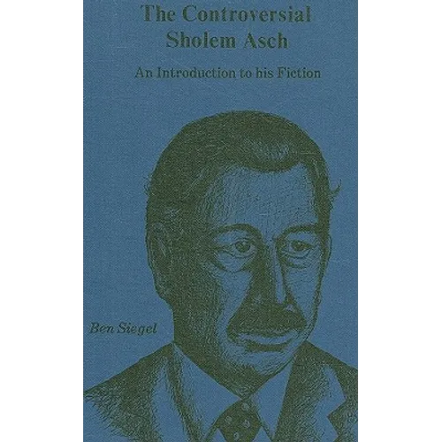 Controversial Sholem Asch: An Introduction to His Fiction