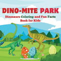 Dino-Mite Park: Dinosaurs Coloring and Fun Facts Book for Kids Discover Amazing Dinosaurs with Fun Coloring Pages and Fascinating Fact