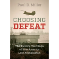 Choosing Defeat: The Twenty-Year Saga of How America Lost Afghanistan