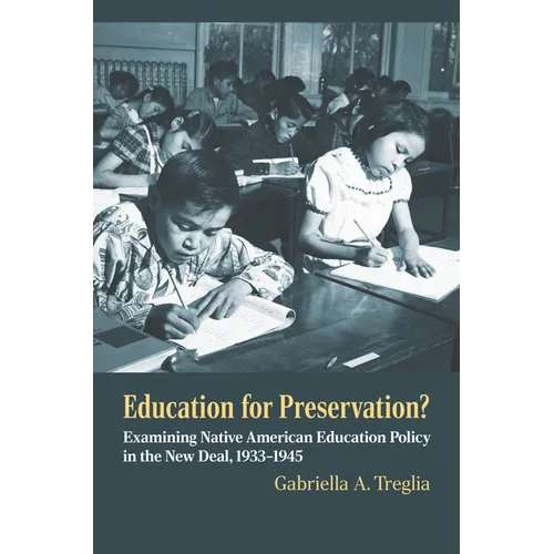 Education for Preservation?: Examining Native American Education Policy in the New Deal, 1933-1945