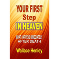 Your First Step In Heaven: What Happens Immediately After Death
