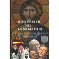Bienvenido al Apocalipsis: La guía definitiva para sobrevivir al final de los tiempos