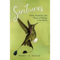 Sanctuaries: Parks, Preserves, and Places of Refuge in the World