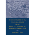 Indigenous Kinship, Colonial Texts, and the Contested Space of Early New England