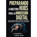 Preparando a nuestros hijos para la inmersión digital: Por qué es tan importante educar a los niños sobre la programación, la seguridad cibernética, l