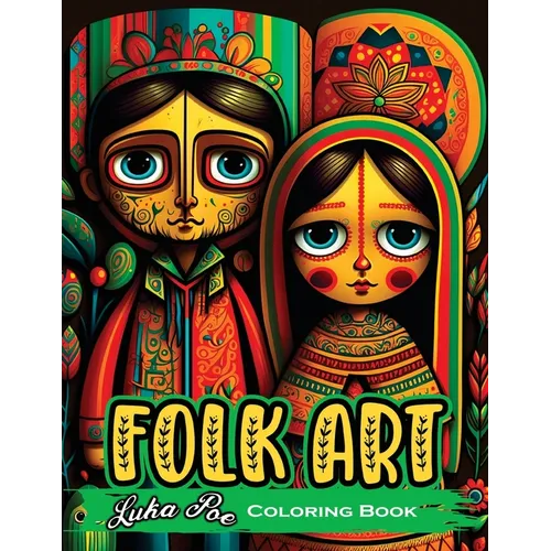 Folk Art Coloring Book: Relax with 50 Original Illustrations Inspired by Traditional Folk Art